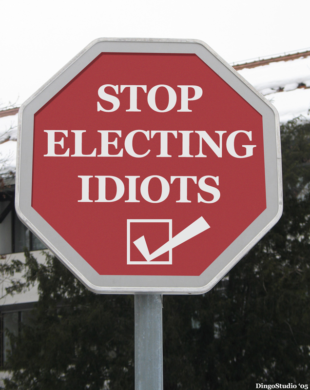 stop_electing_idiots_sign_by_noveoko